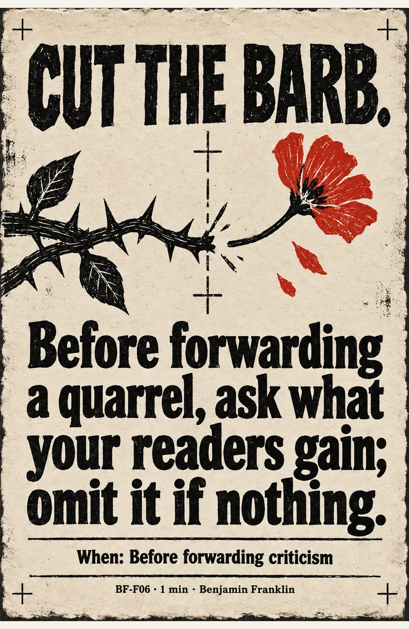 Before forwarding a quarrel, ask what your readers gain; omit it if nothing. When: Before forwarding criticism
