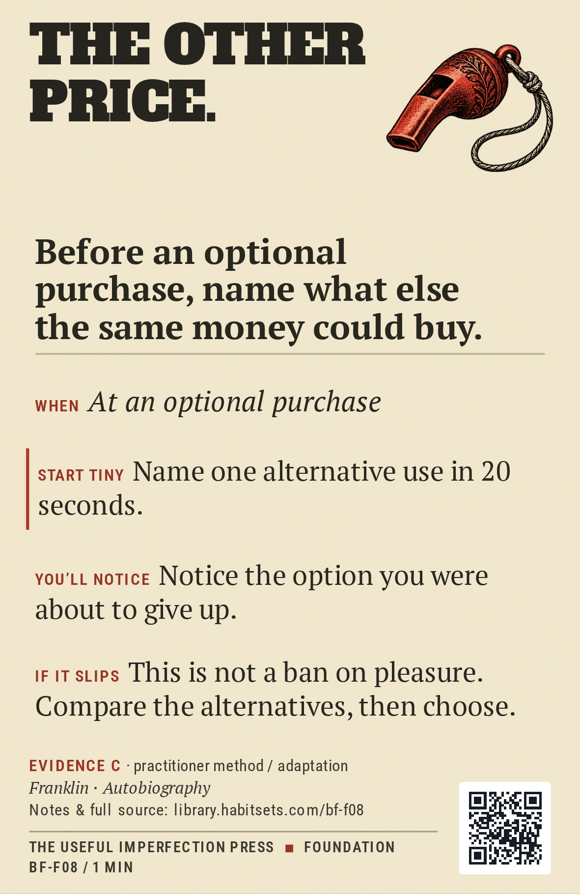 Back of card BF-F08: Before an optional purchase, name what else the same money could buy.. When: At an optional purchase Do this: Before an optional purchase, name what else the same money could buy. Start tiny: Name one alternative use in 20 seconds.