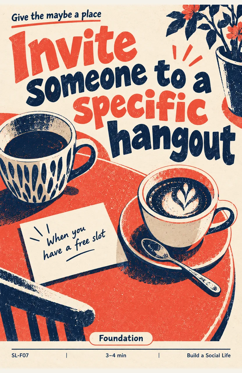 Invite someone to a specific hangout When: you notice a free slot for company
