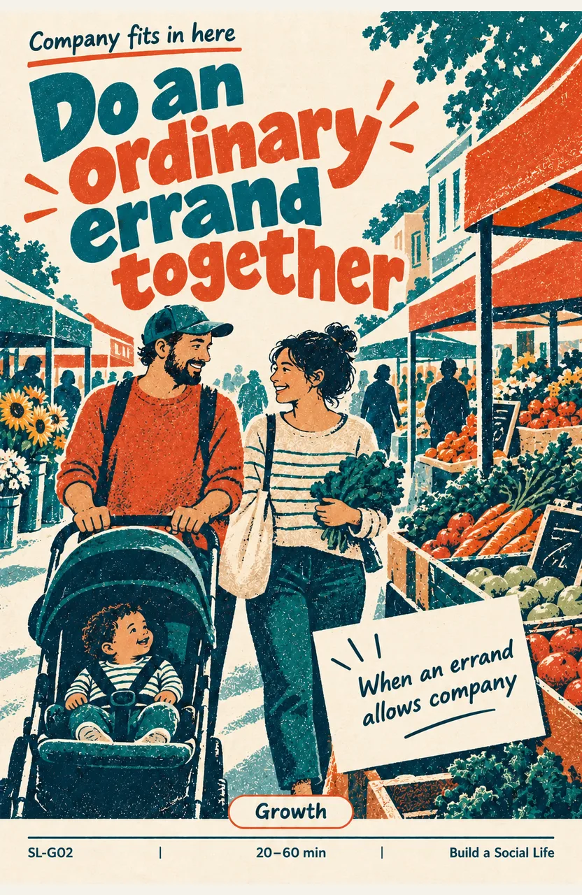 Do an ordinary errand together When: you are about to do an errand that allows company