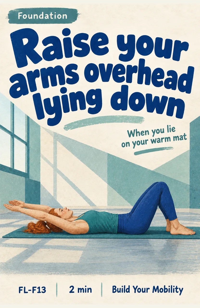 Raise your arms overhead while lying down When: you lie on your mat after warming up