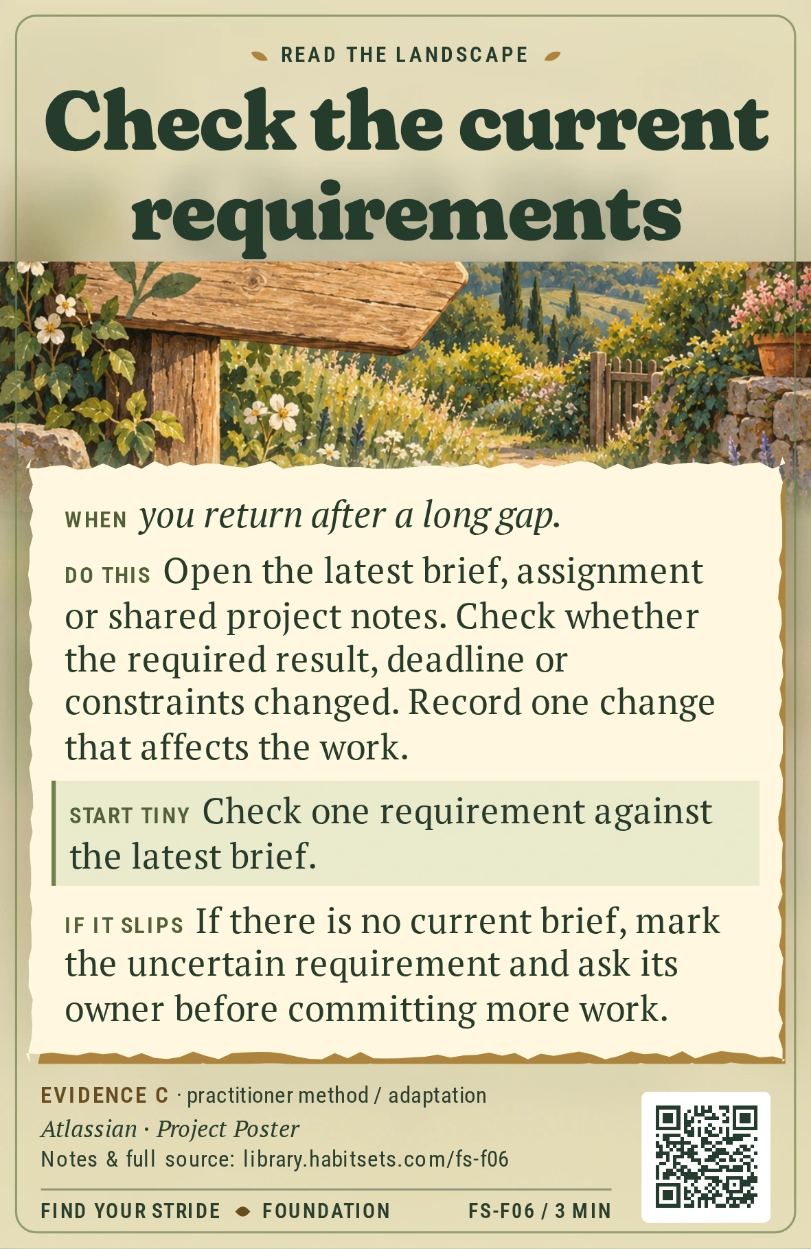 Back of card FS-F06: Check the current requirements. When: When you return after a long gap. Do this: Open the latest brief, assignment or shared project notes. Check whether the required result, deadline or constraints changed. Record one change that affects the work. Start tiny: Check one requirement against the latest brief.
