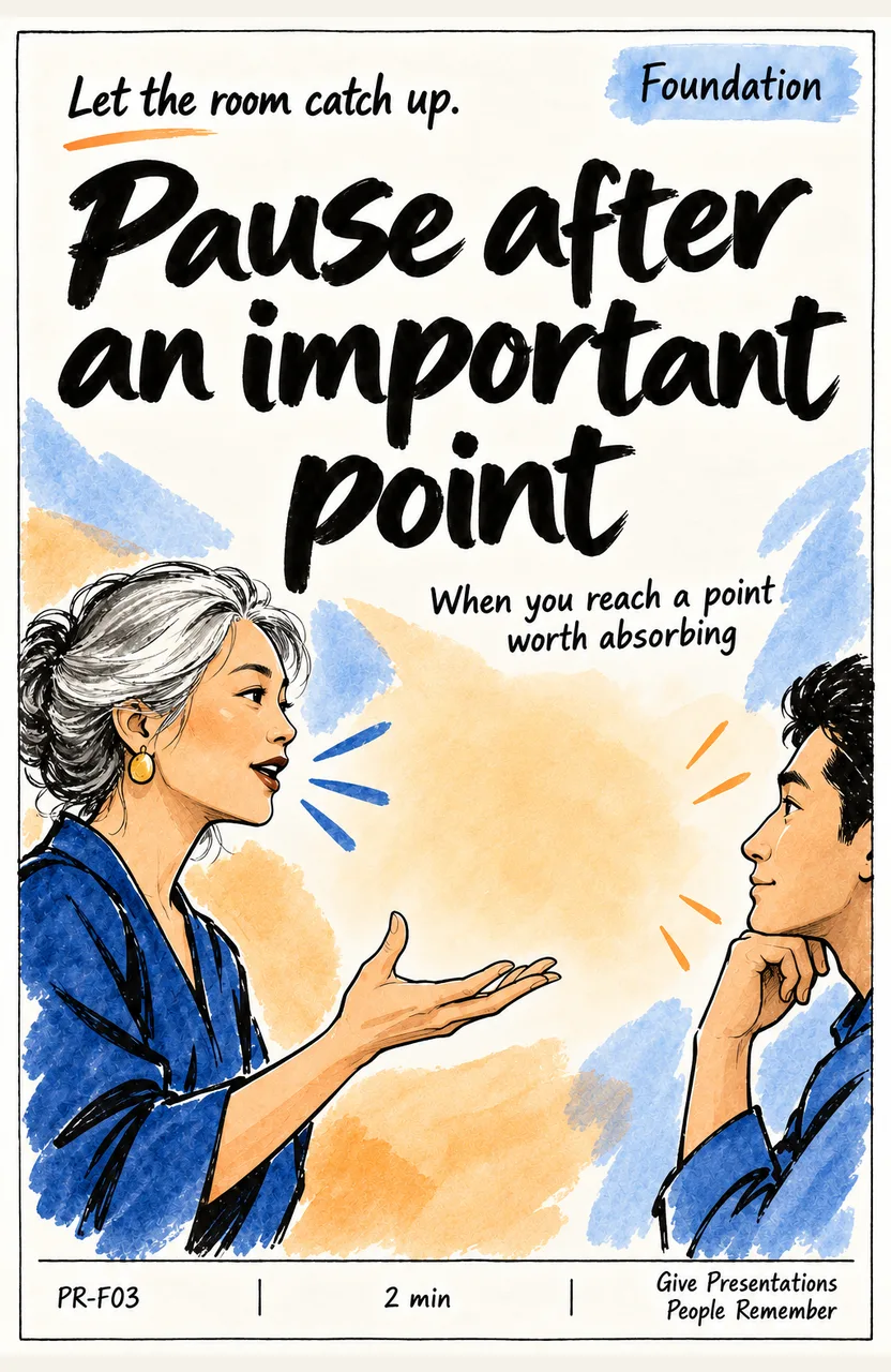 Pause after an important point When: you reach a point worth absorbing