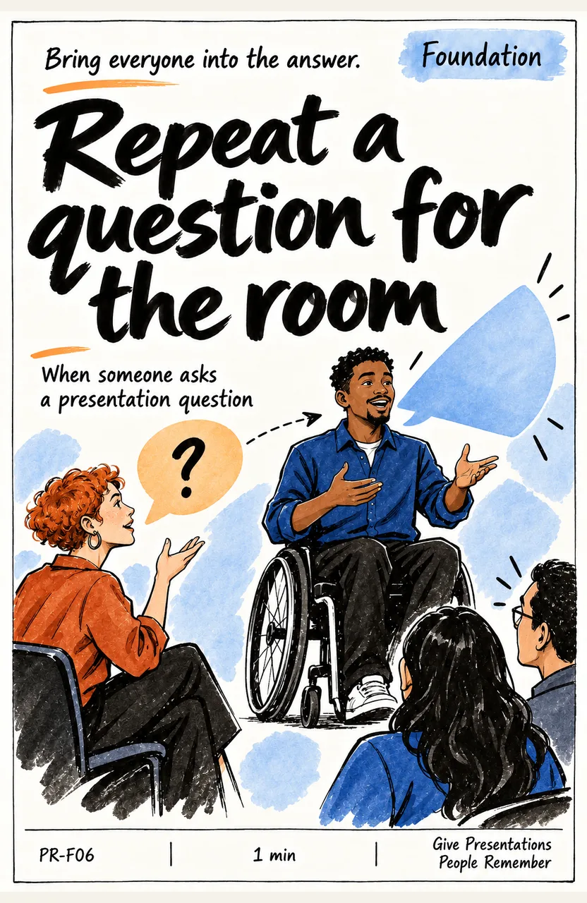 Repeat a question for the room When: someone asks a presentation question