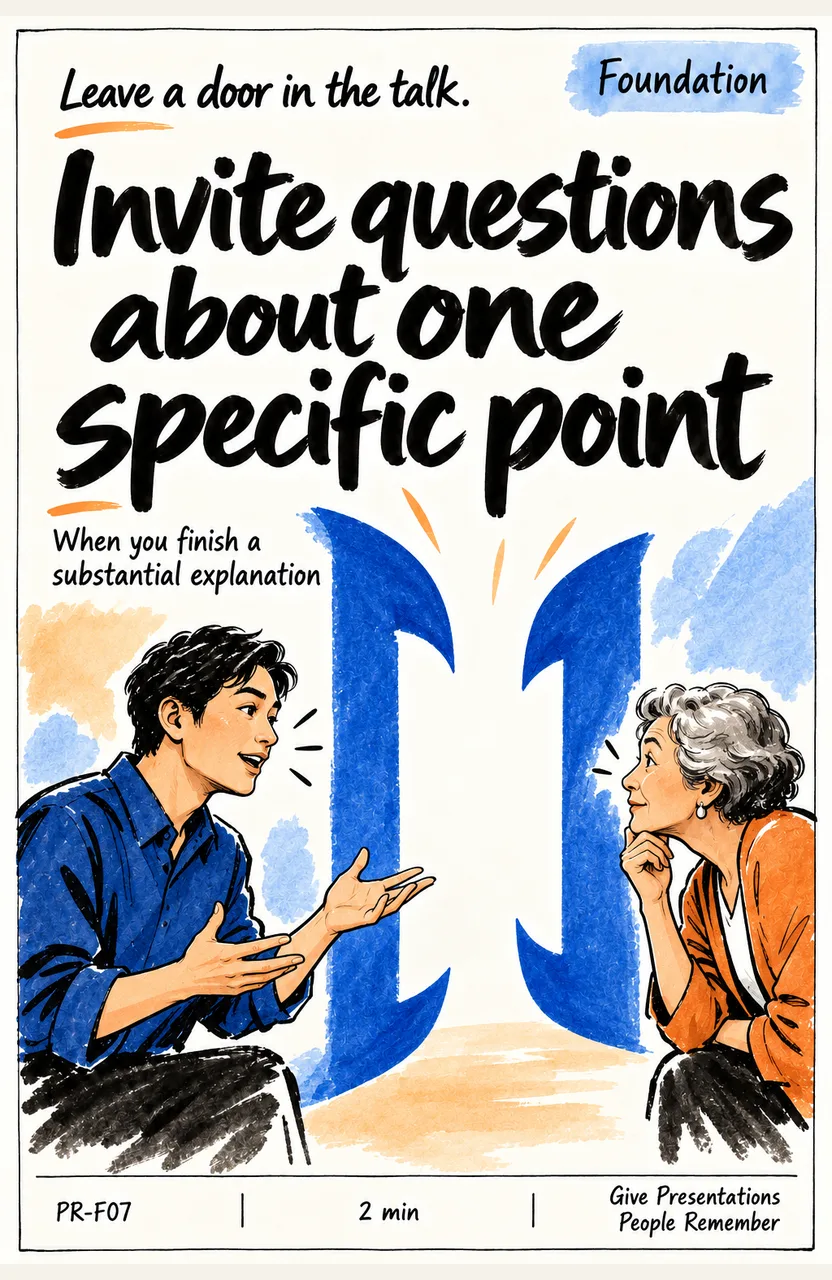 Invite questions about one specific point When: you finish a substantial explanation