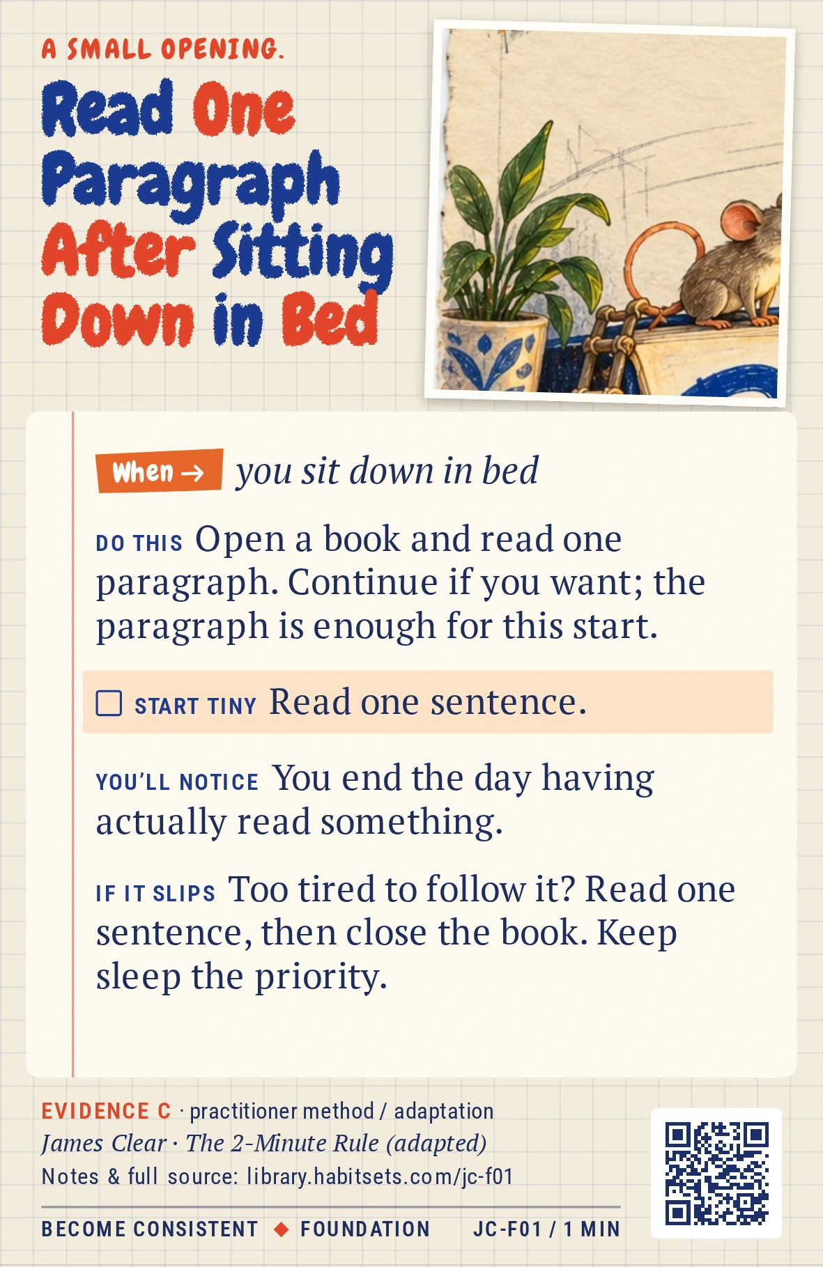 Back of card JC-F01: Read One Paragraph After Sitting Down in Bed. When: you sit down in bed Do this: Open a book and read one paragraph. Continue if you want; the paragraph is enough for this start. Start tiny: Read one sentence.