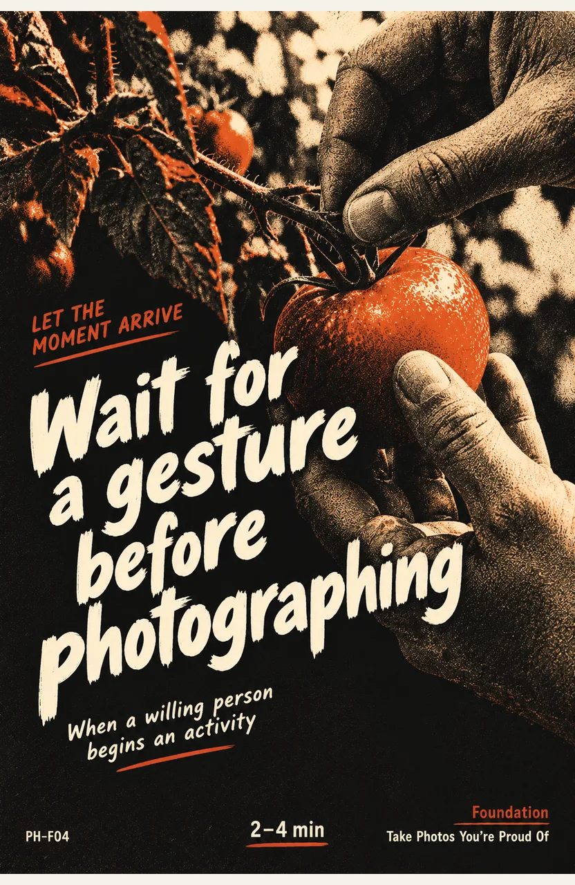Wait for a gesture before photographing When: a willing person begins an activity